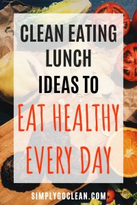 Clean eating lunch ideas to eat healthy every day