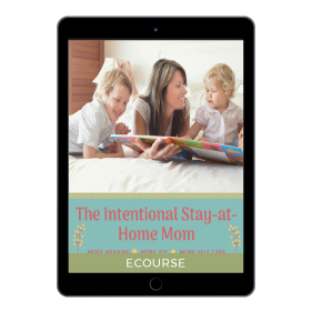 Your Stay at Home guide - The Intentional Stay-at-Home Mom